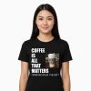 " Coffee is all that matters . Drink me when it is hot ! "