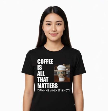 " Coffee is all that matters . Drink me when it is hot ! "