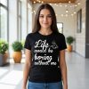 "Life would be boring without me " Funny T-shirt , Graphic T-shirt