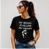 " My brain is killing my heart "  Funny T-shirt , Graphic T-shirt