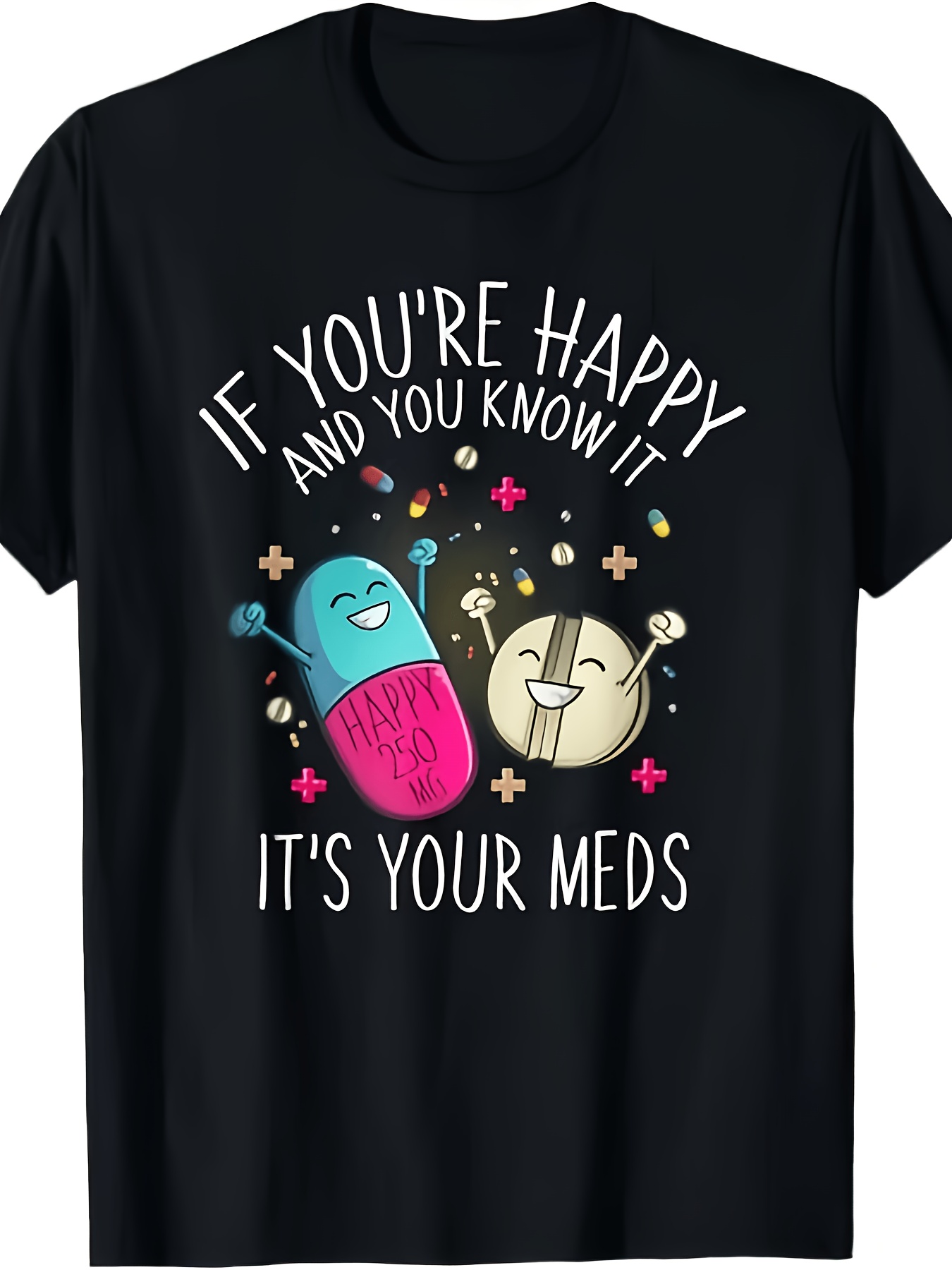NEW LIMITED Pills If You'Re Happy And You Know It It'S Your Meds T-Shirt S3XL Same Style for Men And Unisex 2025 Summer Short-Sleeved Printed T-Shirt Pure Casual Wear Everyday Tee S Extra-Happy Mother'S Day Shirt for Mom Best Mom Ever Graphic Tee Gi