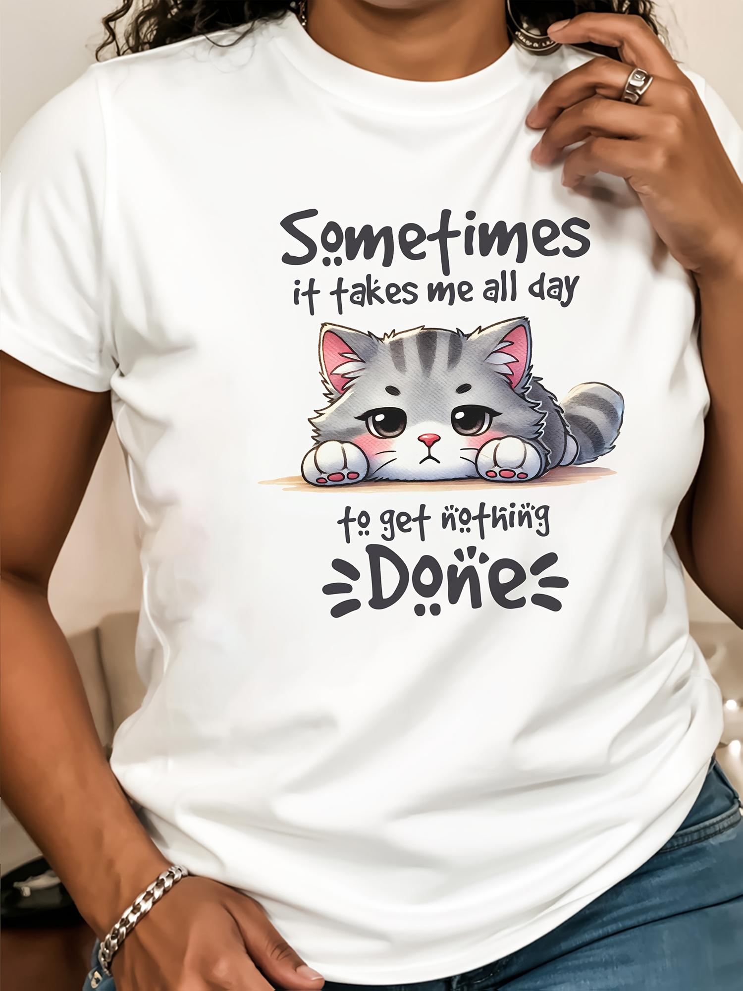 Women's Funny Cat T-Shirt with "Sometimes It Takes Me All Day to Get Nothing Done" Slogan - Soft Breathable Short Sleeve Round Neck Tee, Humorous Statement Shirt Suitable for Casual Wear, Laidback Style & Cat Lover Apparel